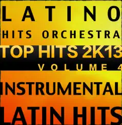 Latin Top Hits 2K13, Vol. 4 (Instrumental Karaoke Tracks) by Latino Hits Orchestra album reviews, ratings, credits