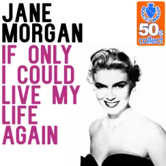 If Only I Could Live My Life Again (Remastered) - Single by Jane Morgan album reviews, ratings, credits