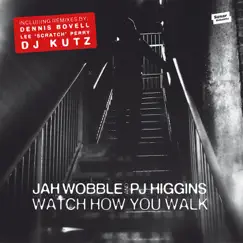 Watch How You Walk - EP by Jah Wobble & PJ Higgins album reviews, ratings, credits