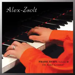 Praise Hymn, Vol. III: On Solid Ground! by Alex Zsolt album reviews, ratings, credits