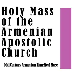 Holy Mass of the Armenian Apostolic Church: Mid Century Armenian Liturgical Music - EP by St. Illuminators Choir of New York & Armen Babamian album reviews, ratings, credits
