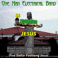 Five Dollar Footlong Jesus - Single by The One Man Electrical Band album reviews, ratings, credits