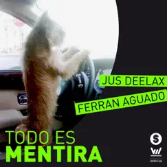 Todo Es Mentira - Single by Jus Deelax & Ferran Aguado album reviews, ratings, credits