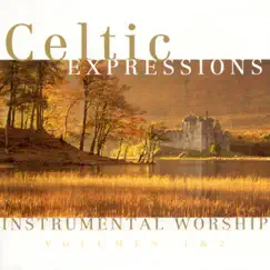 Celtic Expressions - Instrumental Worship, Vol. 1 & 2 by The Celtic Expressions album reviews, ratings, credits