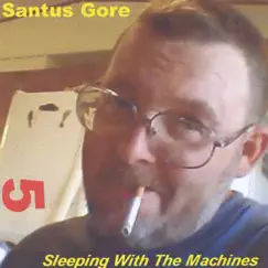 Santus Gore 5 - Sleeping With the Machines by Santus Gore album reviews, ratings, credits