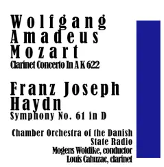 Mozart: Clarinet Concerto In a K 622 / Haydn: Symphony No. 61 in D by Mogens Woldike, Chamber Orchestra of the Danish State Radio & Louis Cahuzac album reviews, ratings, credits