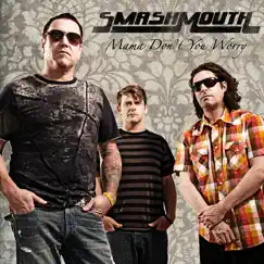 Mama Don't You Worry - Single by Smash Mouth album reviews, ratings, credits