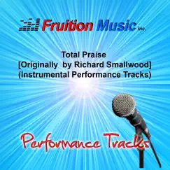 Total Praise (Originally Performed by Richard Smallwood) [Instrumental Performance Tracks] by Fruition Music Inc. album reviews, ratings, credits
