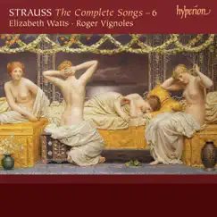 Strauss: The Complete Songs, Vol. 6 by Elizabeth Watts & Roger Vignoles album reviews, ratings, credits