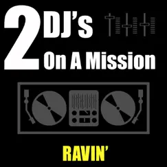 Ravin' - Single by 2 DJ's On a Mission album reviews, ratings, credits