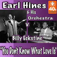 You Don't Know What Love Is - Single by Earl Hines and His Orchestra & Billy Eckstine album reviews, ratings, credits
