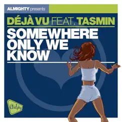 Almighty Presents: Somewhere Only We Know (feat. Tasmin) - Single by Déjà Vu album reviews, ratings, credits