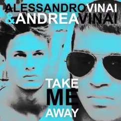 Take Me Away - Single by Alessandro Vinai & Andrea Vinai album reviews, ratings, credits