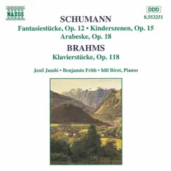 Schumann: Kinderszenen, Op. 15; Fantasiestücke, Op. 12 - Brahms: Klavierstücke, Op. 118 by Jenő Jandó, Benjamin Frith & İdil Biret album reviews, ratings, credits