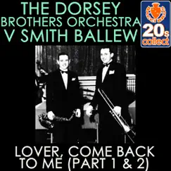 Lover, Come Back to Me (Part 1 & 2) (Remastered) - Single by The Dorsey Brothers Orchestra & Smith Ballew album reviews, ratings, credits