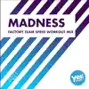 Madness (Factory Team Speed Workout Mix) - Single album lyrics, reviews, download