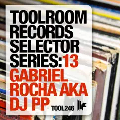 Toolroom Records Selector Series: 13 Gabriel Rocha Aka DJ PP by DJ PP & Gabriel Rocha album reviews, ratings, credits