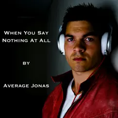 When You Say Nothing At All (Acoustic Beatbox) - Single by Average Jonas album reviews, ratings, credits