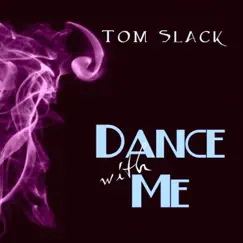 Dance With Me - Single by Tom Slack album reviews, ratings, credits