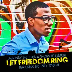 Let Freedom Ring (feat. Brittney Wright) - Single by Braunsy Brooks & Worship Kulture album reviews, ratings, credits