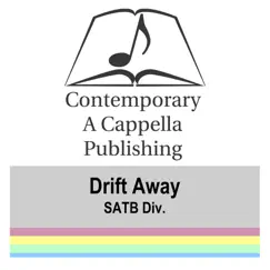 Drift Away SATB Div. by (CAP) Contemporary A Cappella Publishing album reviews, ratings, credits