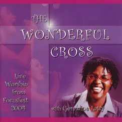 The Wonderful Cross (Live Worship From Focusfest 2004) by Geraldine Latty album reviews, ratings, credits