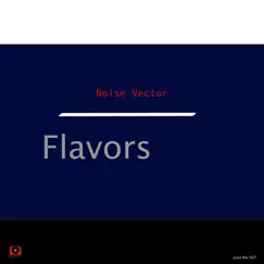 Flavors - Single by Noise Vector album reviews, ratings, credits
