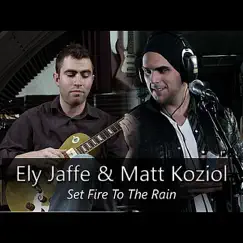 Set Fire to the Rain - Single by Ely Jaffe & Matt Koziol album reviews, ratings, credits