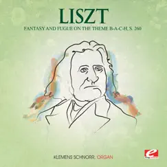Liszt: Fantasy and Fugue on the theme B-A-C-H, S. 260 (Remastered) - EP by Klemens Schnorr album reviews, ratings, credits