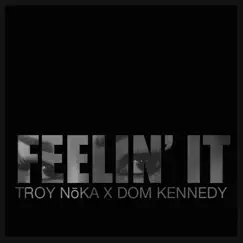 Feelin' it (feat. Dom Kennedy) Song Lyrics