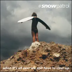 When It's All Over We Still Have to Clear Up (Bonus Track Version) by Snow Patrol album reviews, ratings, credits