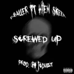 Screwed Up - Single by T-Baller & Hiem Skeem album reviews, ratings, credits