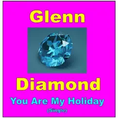You Are My Holiday - Single by Glenn Diamond album reviews, ratings, credits