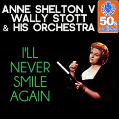 I'll Never Smile Again (Remastered) - Single by Anne Shelton & Wally Stott & His Orchestra album reviews, ratings, credits