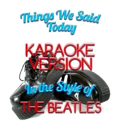 Things We Said Today (In the Style of the Beatles) [Karaoke Version] - Single by Ameritz - Karaoke album reviews, ratings, credits