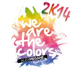 We Are the Colors 2K14 (Remixes) [feat. CvB] - EP by Alex Megane album reviews, ratings, credits