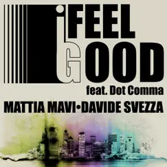 I Feel Good (feat. Davide Svezza & Dot Comma) - Single by Mattia Mavi album reviews, ratings, credits