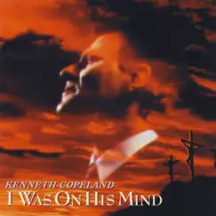 I Was on His Mind by Kenneth Copeland album reviews, ratings, credits