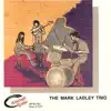 The Mark Ladley Trio (feat. Mary Louise Knutson & John Greiner) album lyrics, reviews, download