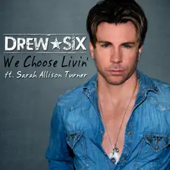 We Choose Livin' (feat. Sarah Allison Turner) - Single by Drew Six album reviews, ratings, credits