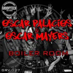 Boiler Room - Single by Oscar Palacios & Oscar Mayers album reviews, ratings, credits