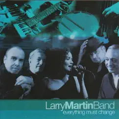 Everything Must Change by Larry Martin Band album reviews, ratings, credits