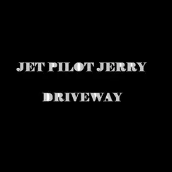 Driveway - Single by Jet Pilot Jerry album reviews, ratings, credits