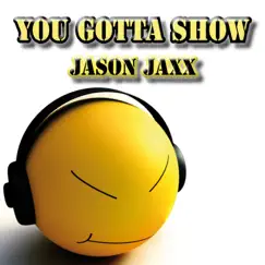 You Gotta Show (Progressive Mix) Song Lyrics