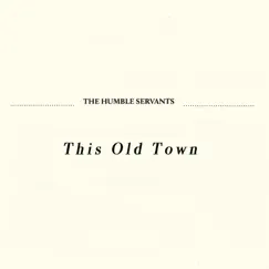 This Old Town - Single by The Humble Servants album reviews, ratings, credits