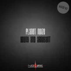 Young and Arrogant - Single by Planet Noize album reviews, ratings, credits