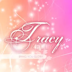 Bring You Glory - Single by Tracy Kelly album reviews, ratings, credits