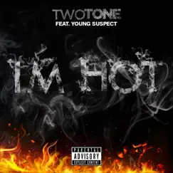Im Hot (feat. Young Suspect) - Single by Two Tone album reviews, ratings, credits