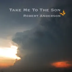 Take Me to the Son by Robert Anderson album reviews, ratings, credits