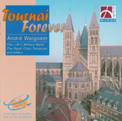Tournai Forever by André Waignein, The J.W.F. Military Band, Brass Band Soli Deo Gloria, Frysk Fanfare Orchestra, The Central Band of the German Federal Armed Forces, The Band of the Belgian Navy, Brass Band Midden Brabant, Harmonie Royale La Concorde, Alex Schillings, Wiebe Buis, Jouke Hoekstra, Michael Schramm, Peter Snellinckx & Jean Baily album reviews, ratings, credits
